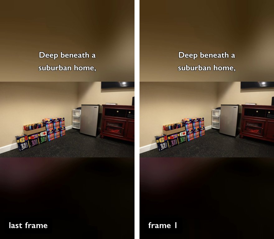 The last frame and the first frame of the video side by side, both showing the empty room with the case stack and the caption Deep beneath a suburban home.