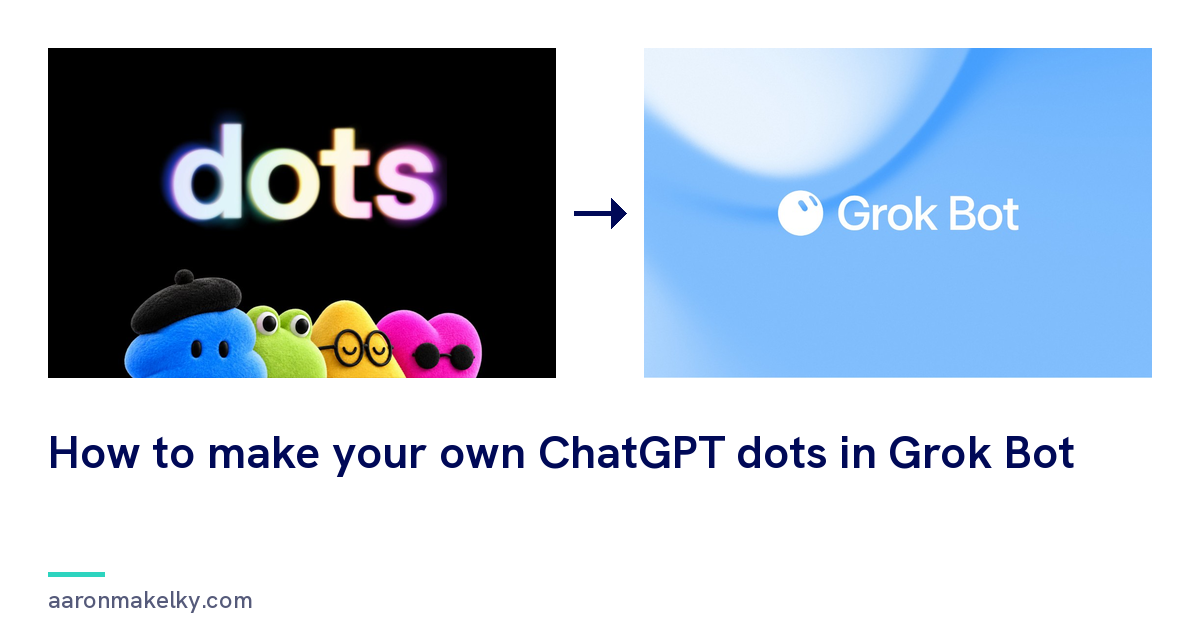OpenAI's dots launch artwork next to Grok Bot, titled How to make your own ChatGPT dots in Grok Bot